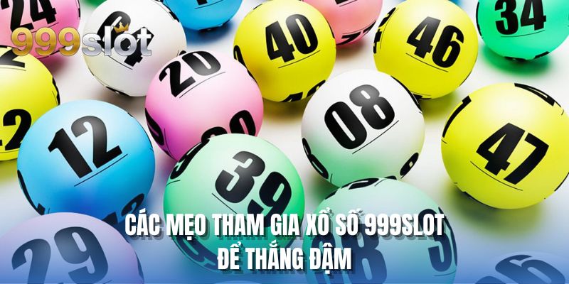 Các mẹo tham gia xổ số 999SLOT để thắng đậm
