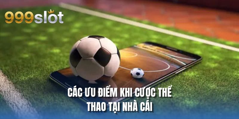 Các ưu điểm khi cược thể thao tại nhà cái