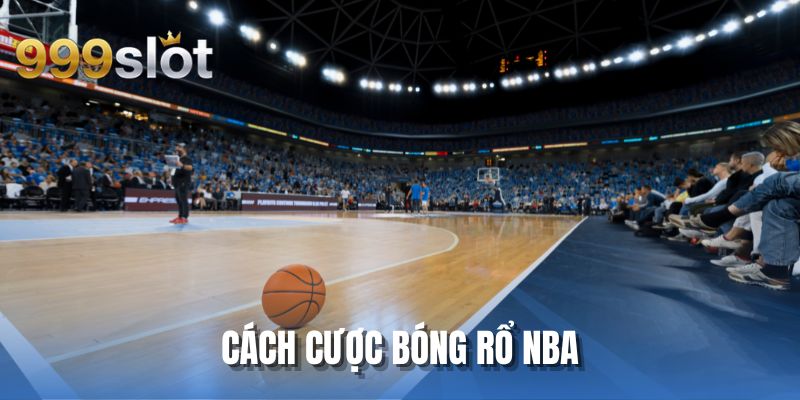 Cách Cược Bóng Rổ NBA | Chinh Phục Thị Trường Giải Trí