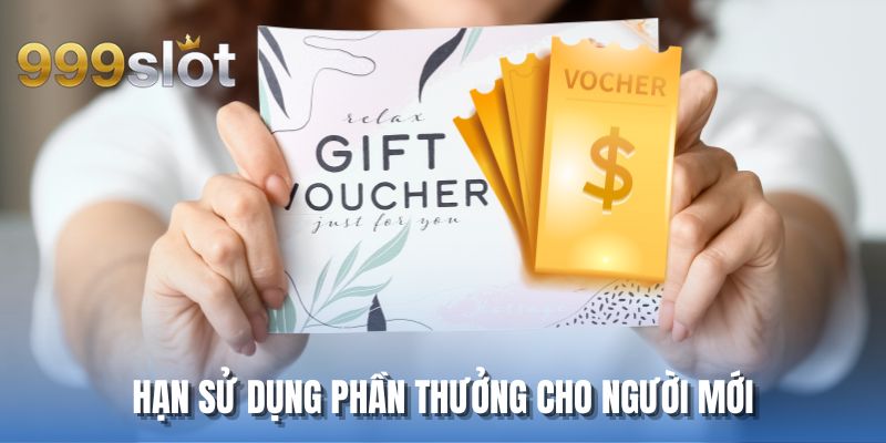 Hạn sử dụng phần thưởng cho người mới