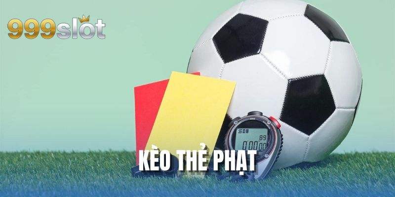Kèo Thẻ Phạt 999SLOT Và Bí Quyết Đặt Cược Siêu Hiệu Quả
