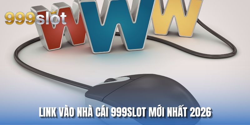 Link vào nhà cái 999SLOT mới nhất 2026