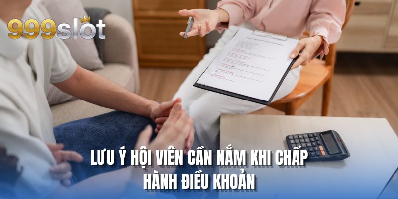 Lưu ý hội viên cần nắm khi chấp hành điều khoản