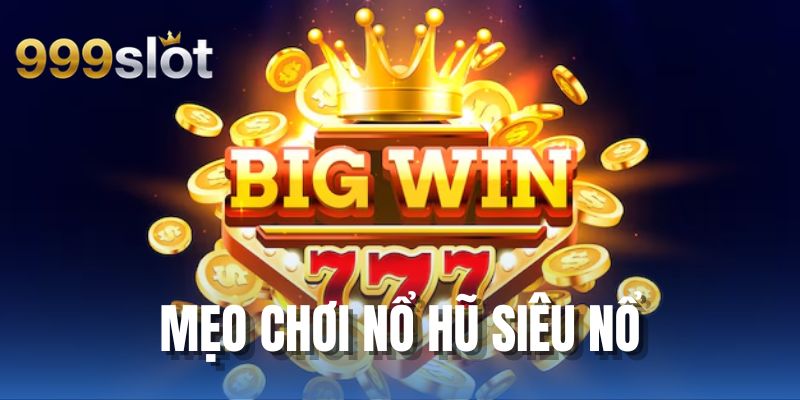 Mẹo Chơi Nổ Hũ Siêu Nổ Trải Nghiệm Quay Hũ Hấp Dẫn Và Mới Lạ