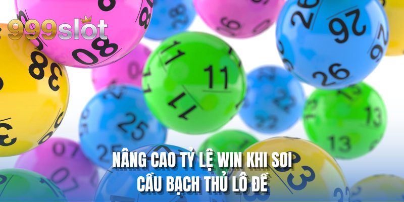 Nâng cao tỷ lệ win khi soi cầu bạch thủ lô đề