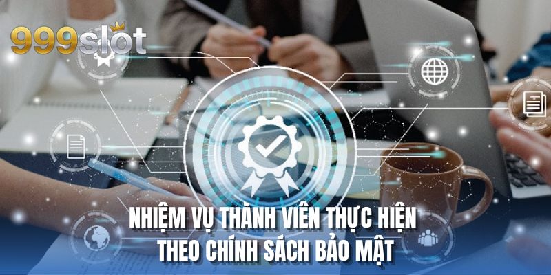 Nhiệm vụ thành viên thực hiện theo chính sách bảo mật