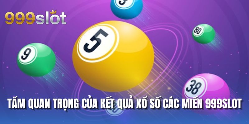 Tầm quan trọng của kết quả xổ số các miền 999SLOT