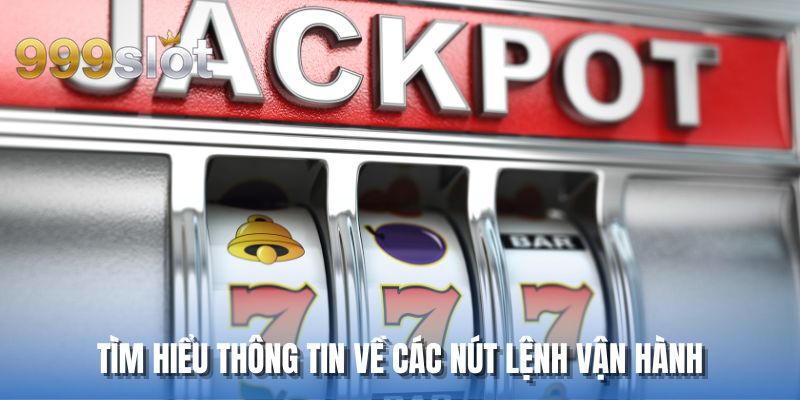 Tìm hiểu thông tin về các nút lệnh vận hành