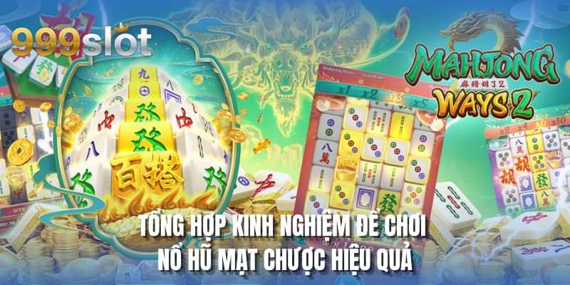 Tổng hợp kinh nghiệm để chơi nổ hũ mạt chược hiệu quả