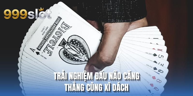Trải nghiệm đấu não căng thẳng cùng Xì Dách