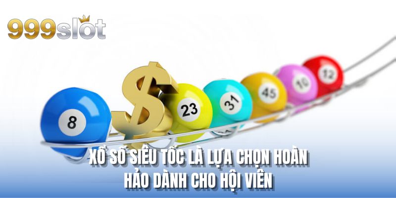 Xổ số siêu tốc là lựa chọn hoàn hảo dành cho hội viên